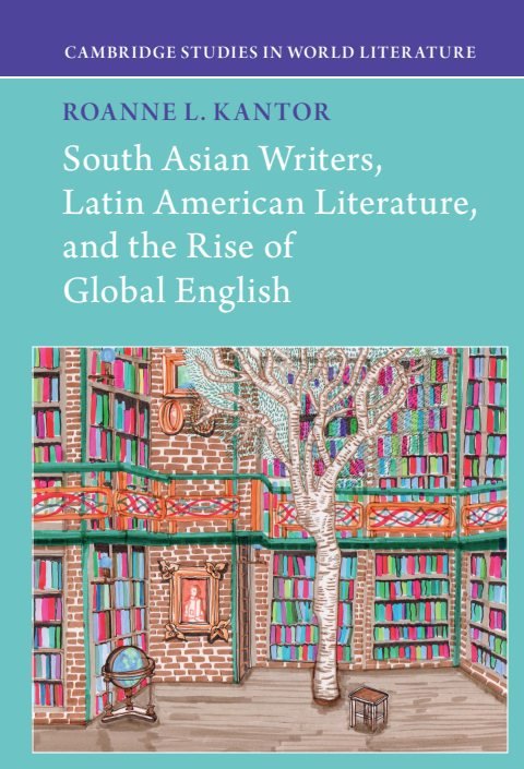Cover of South Asian Writers, Latin American Literature, and the Rise of Global English