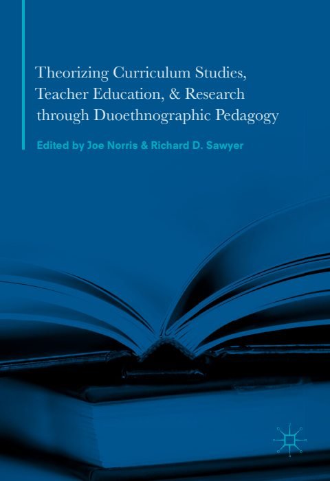 Cover of Theorizing Curriculum Studies, Teacher Education, and Research through Duoethnographic Pedagogy-Palgrave Macmillan US