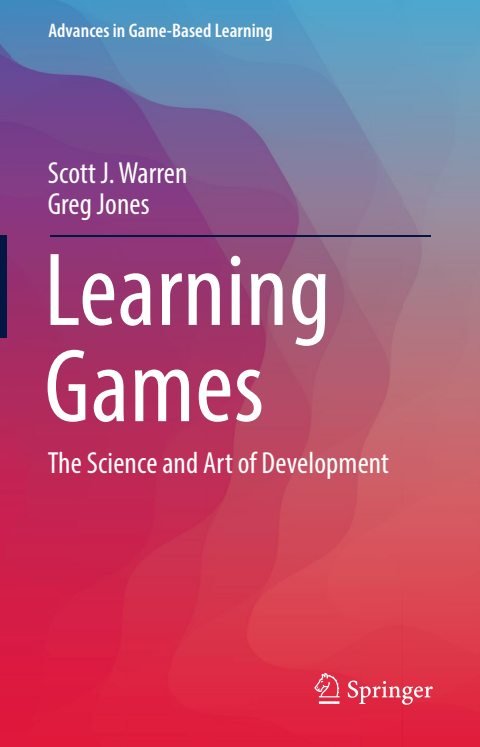 Cover of (Advances in Game-Based Learning) Scott J. Warren, Greg Jones (auth.)-Learning Games The Science and Art of Development-Springer International Publishing