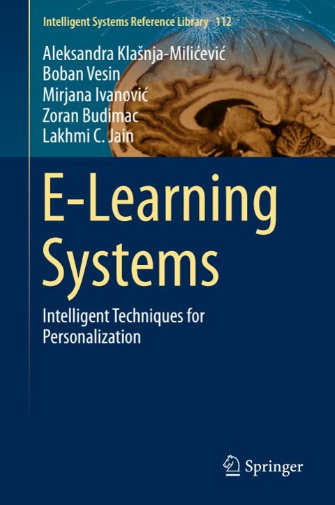 Cover of (Intelligent Systems Reference Library 112) Aleksandra Klašnja-Milićević, Boban Vesin, Mirjana Ivanović, Zoran Budimac, Lakhmi C. Jain (auth.)-E-Learning Systems Intelligent Techniques f