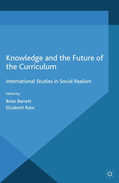 Cover of (Palgrave Studies in Excellence and Equity in Global Education) Brian Barrett, Elizabeth Rata (eds.)-Knowledge and the Future of the Curriculum International Studies in Social Realism-Pa