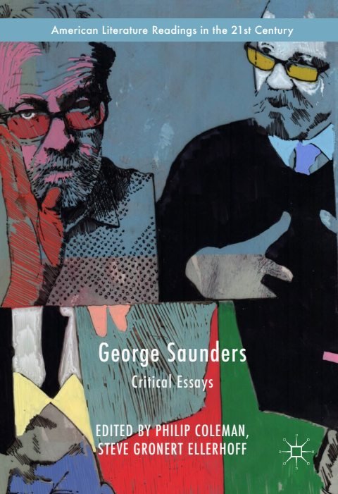 Cover of (American Literature Readings in the 21st Century) Philip Coleman, Steve Gronert Ellerhoff (eds.)-George Saunders Critical Essays-Palgrave Macmillan
