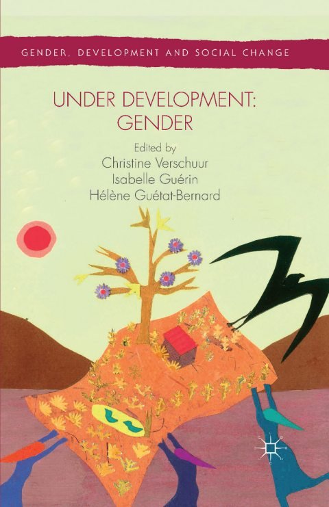 Cover of (Gender, Development and Social Change) Christine Verschuur, Isabelle Guérin, Hélène Guétat-Bernard (eds.)-Under Development Gender-Palgrave Macmillan UK