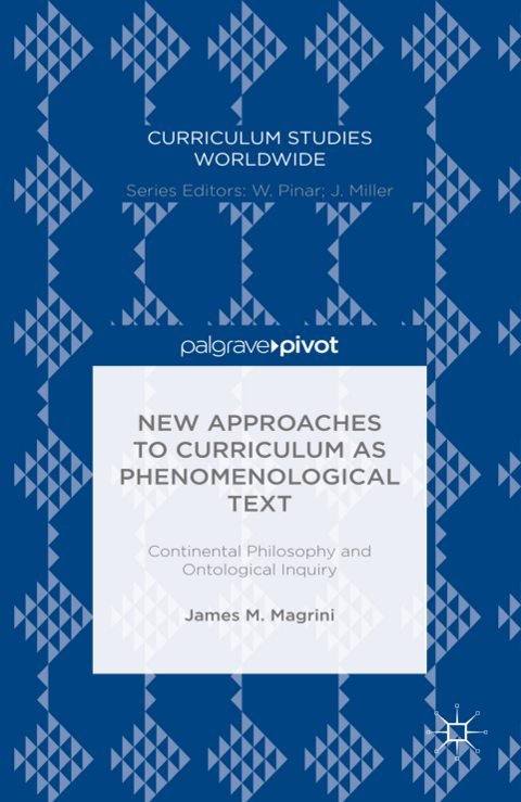 Cover of (Curriculum Studies Worldwide) James M. Magrini (auth.)-New Approaches to Curriculum as Phenomenological Text Continental Philosophy and Ontological Inquiry-Palgrave Macmillan US