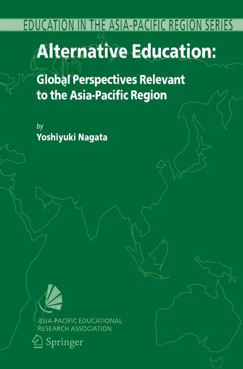 Cover of (Education in the Asia-Pacific Region Issues, Concerns and Prospects 10) Yoshiyuki Nagata (auth.)-Alternative Education Global Perspectives Relevant to the Asia-Pacific Region-Springer