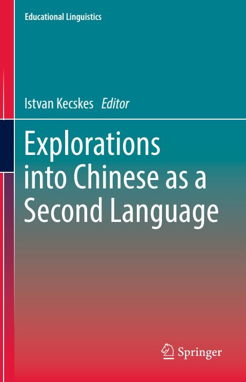 Cover of (Educational Linguistics 31) Istvan Kecskes (eds.)-Explorations into Chinese as a Second Language-Springer International Publishing